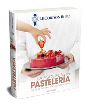 la-escuela-de-pasteleria-le-cordon-bleu-larousse-libros-ilustrados-practicos-gastronomia-grandes-obras-espanol-tapa-dura-31-octubre-2019